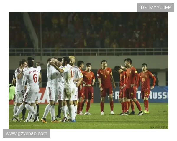 2019年世预赛国足对阵叙利亚的精彩对决与赛后分析